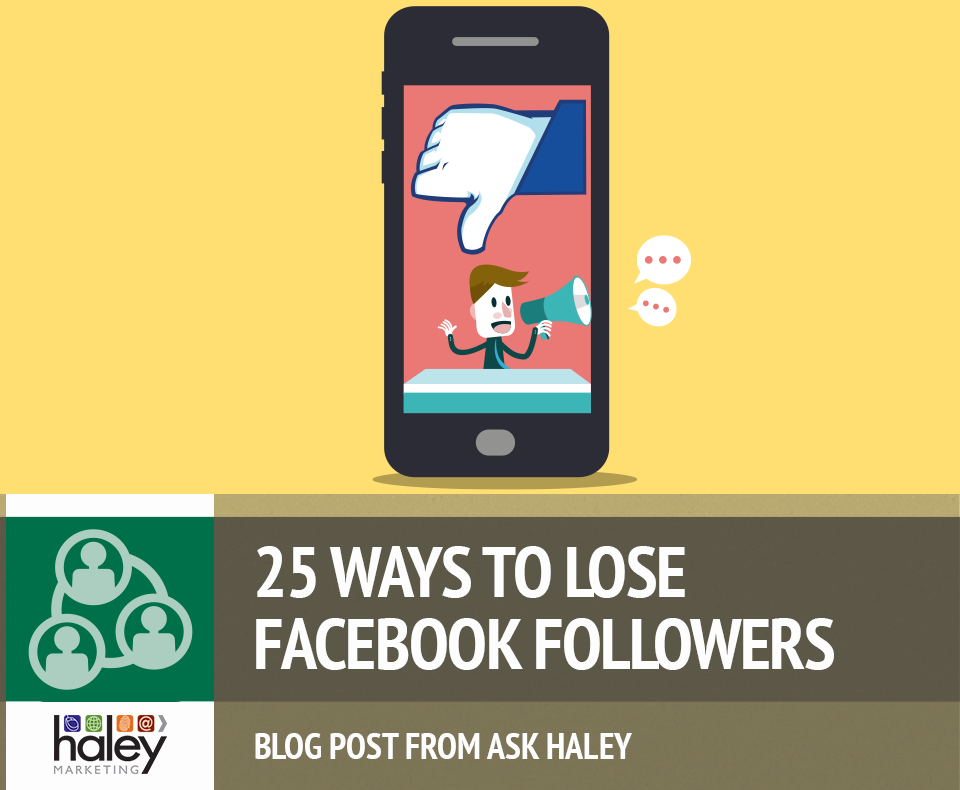 25 Reasons Your Staffing Firm is Losing Facebook Followers | Haley Marketing Group