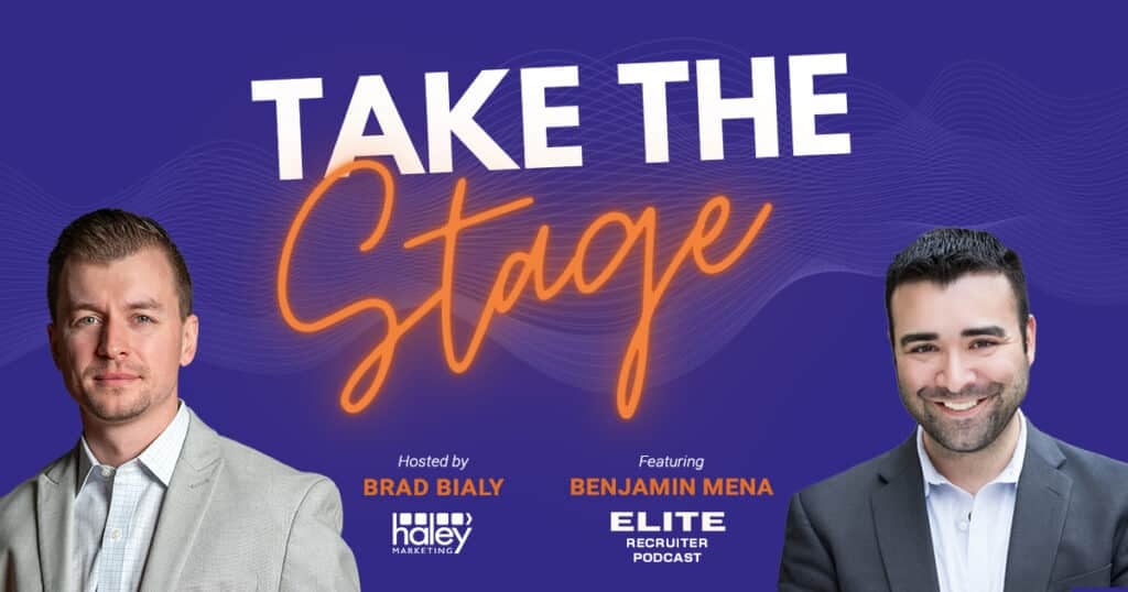 Benjamin Mena | The Elite Recruiter Podcast | Take the Stage